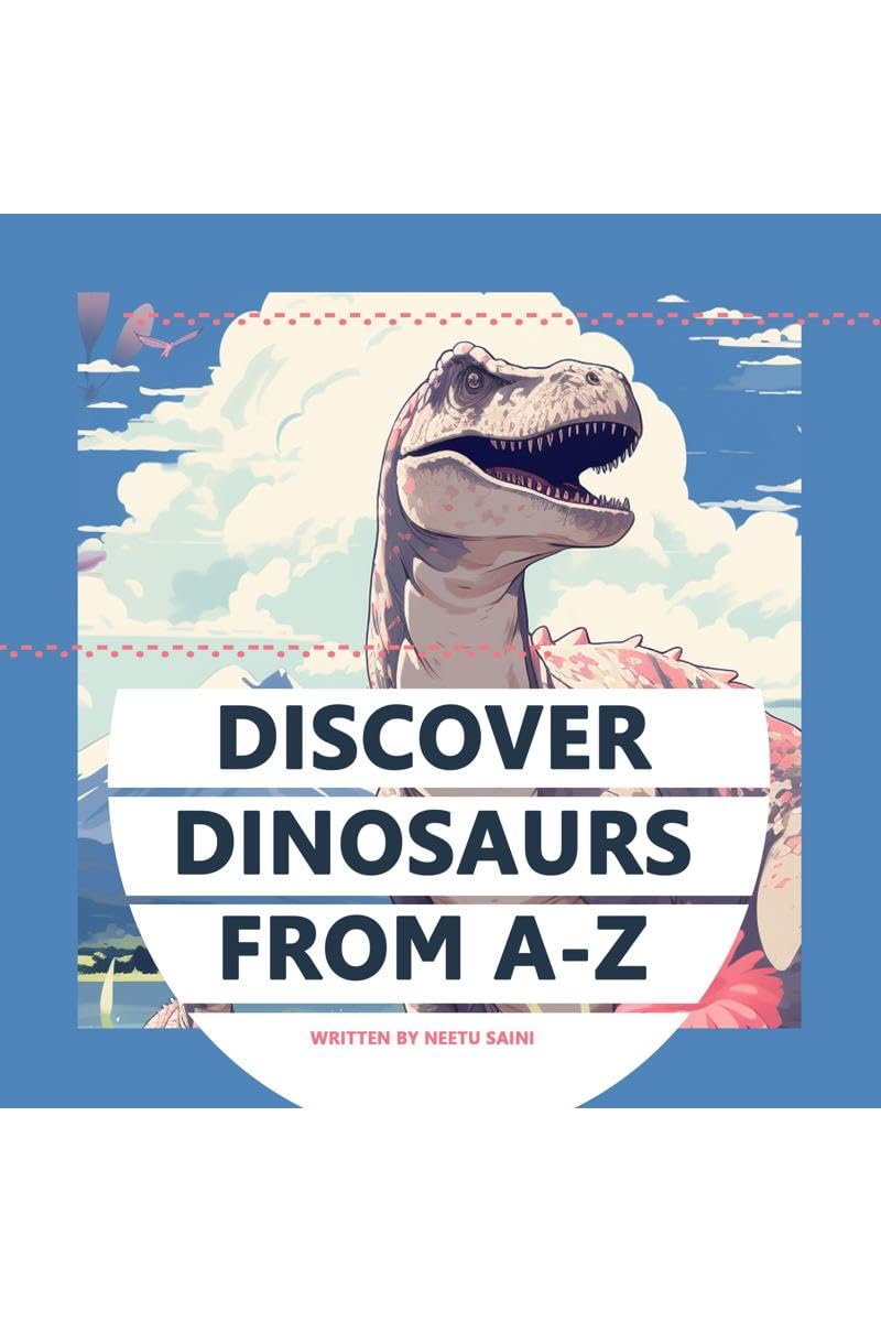 Discover Dinosaurs from AZ : A PICTURE BOOK ADVENTURE FOR CURIOUS EXPLORERS