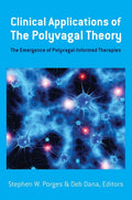 Clinical Applications of the Polyvagal Theory: The Emergence of PolyvagalInformed Therapies (Norton Series on Interpersonal Neu