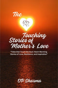The HeartTouching Stories of Mothers Love : Tales that Touch the Soul: Heartwarming Stories of Love, Resilience, and Inspira