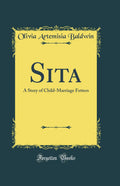 Sita: A Story of ChildMarriage Fetters (Classic Reprint)