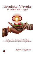 Brahma Vivaha : Saat Janmo ka Anant Bandhan (An Infinite Bond of Seven Lifetimes)