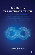 Infinity  The Ultimate Truth: How To Get Enlightened Without Twisting Your Body, A Spiritual Guide Explaining The Pathway Of Ow