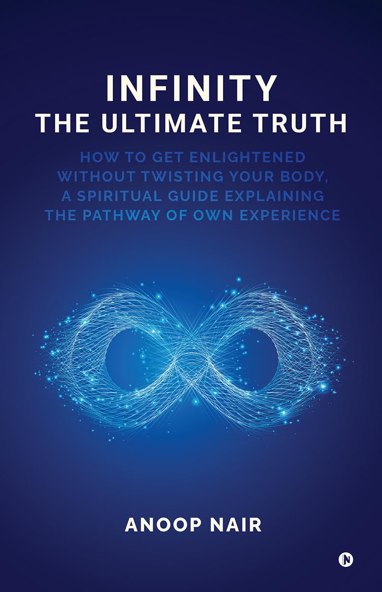 Infinity  The Ultimate Truth: How To Get Enlightened Without Twisting Your Body, A Spiritual Guide Explaining The Pathway Of Ow