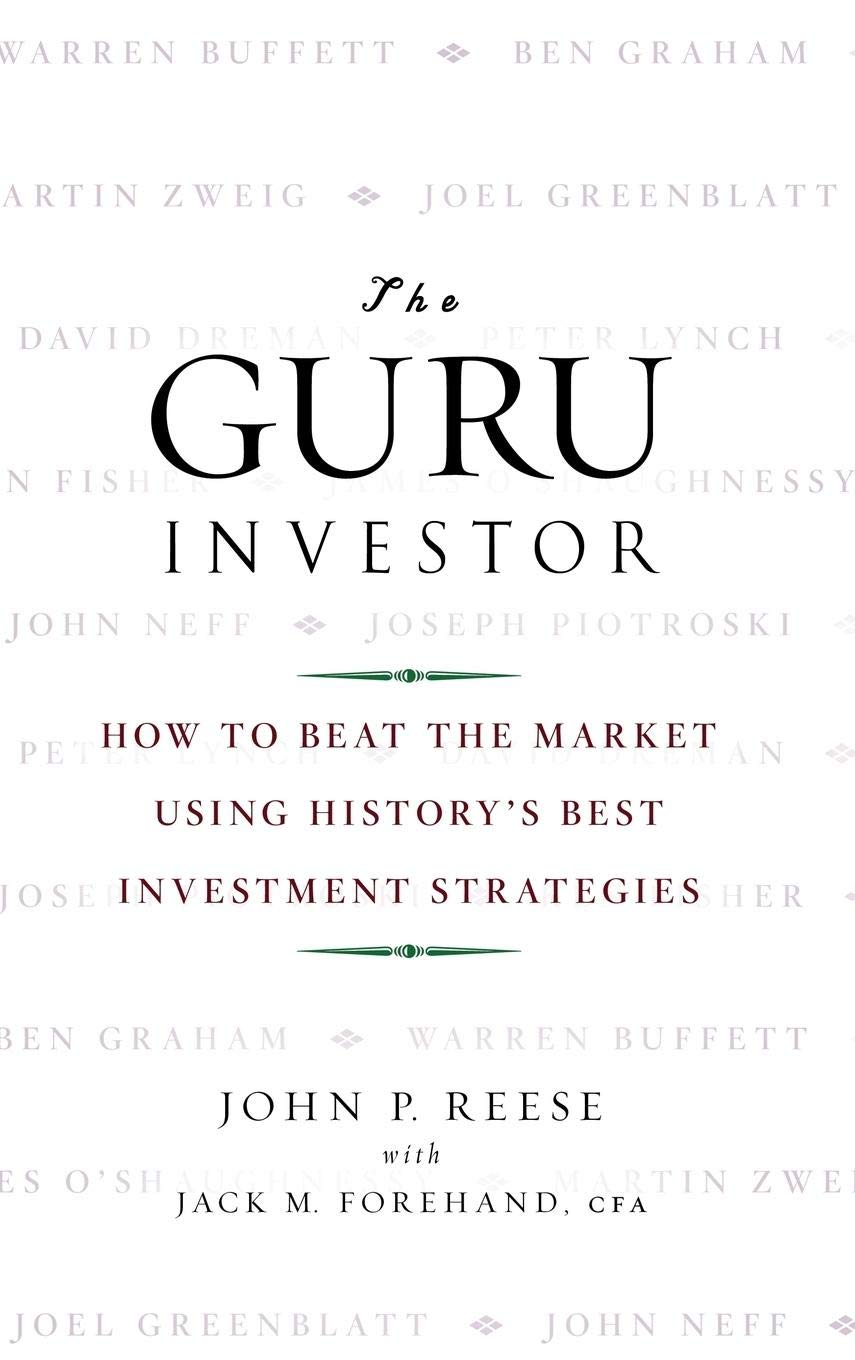 The Guru Investor: How to Beat the Market Using Historys Best Investment Strategies