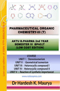 PHARMACEUTICAL ORGANIC CHEMISTRYIII (T) : AKTU B. PHARMA. 2nd YEAR, SEMESTER IV, BP401T (LOW COST EDITION)
