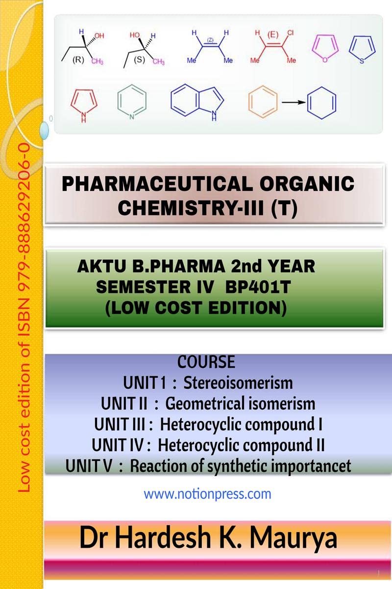 PHARMACEUTICAL ORGANIC CHEMISTRYIII (T) : AKTU B. PHARMA. 2nd YEAR, SEMESTER IV, BP401T (LOW COST EDITION)