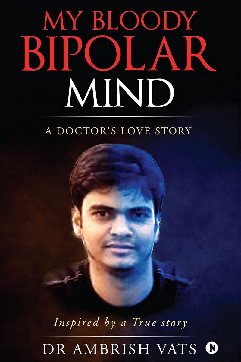 My Bloody Bipolar Mind : A DoctorS Love Story