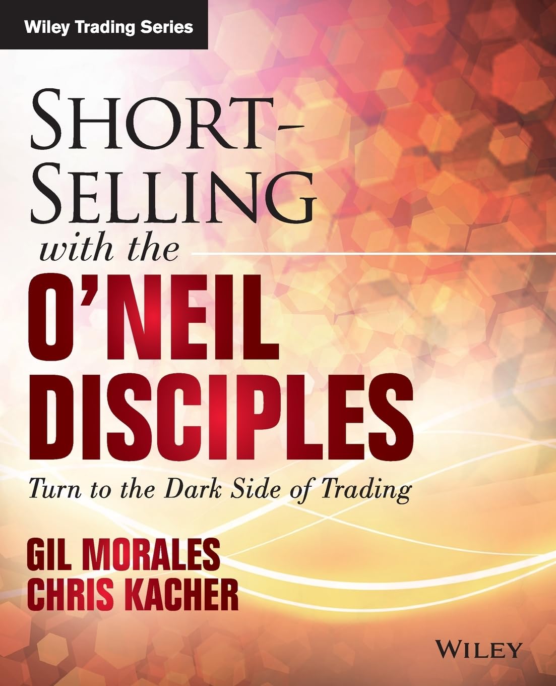 ShortSelling with the ONeil Disciples: Turn to the Dark Side of Trading (Wiley Trading)