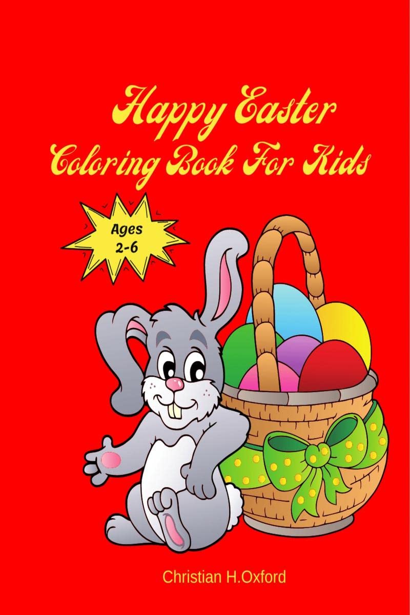 Happy Easter Coloring Book For Kids Ages 26: Easter Coloring Book For Toddlers And Preschool Little Kids Ages 14, 26 & Large 