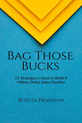 Bag Those Bucks : 11 Strategies I Used to Build A MillionDollar Sales Pipeline