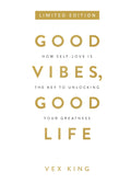 Good Vibes, Good Life: How SelfLove Is The Key To Unlocking Your Greatness