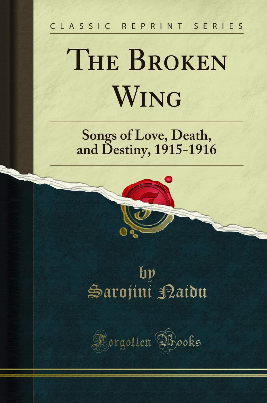 The Broken Wing: Songs of Love, Death, and Destiny, 19151916 (Classic Reprint)