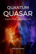 Quantum Quasar: Beginners Guide to Quantum Physics
