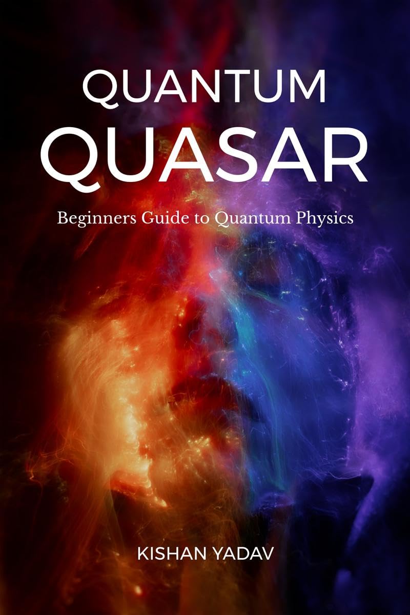 Quantum Quasar: Beginners Guide to Quantum Physics