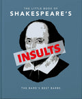 The Little Book of Shakespeares Insults: The Bards Best Barbs (The Little Books of Humor & Gift, 4)