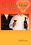 A Cook at Heart: A Recipe for Transforming Your Life