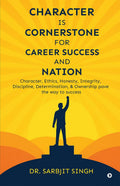 CHARACTER IS CORNERSTONE FOR CAREER SUCCESS AND NATION: Character, ethics, honesty, integrity, discipline, determination, and ow