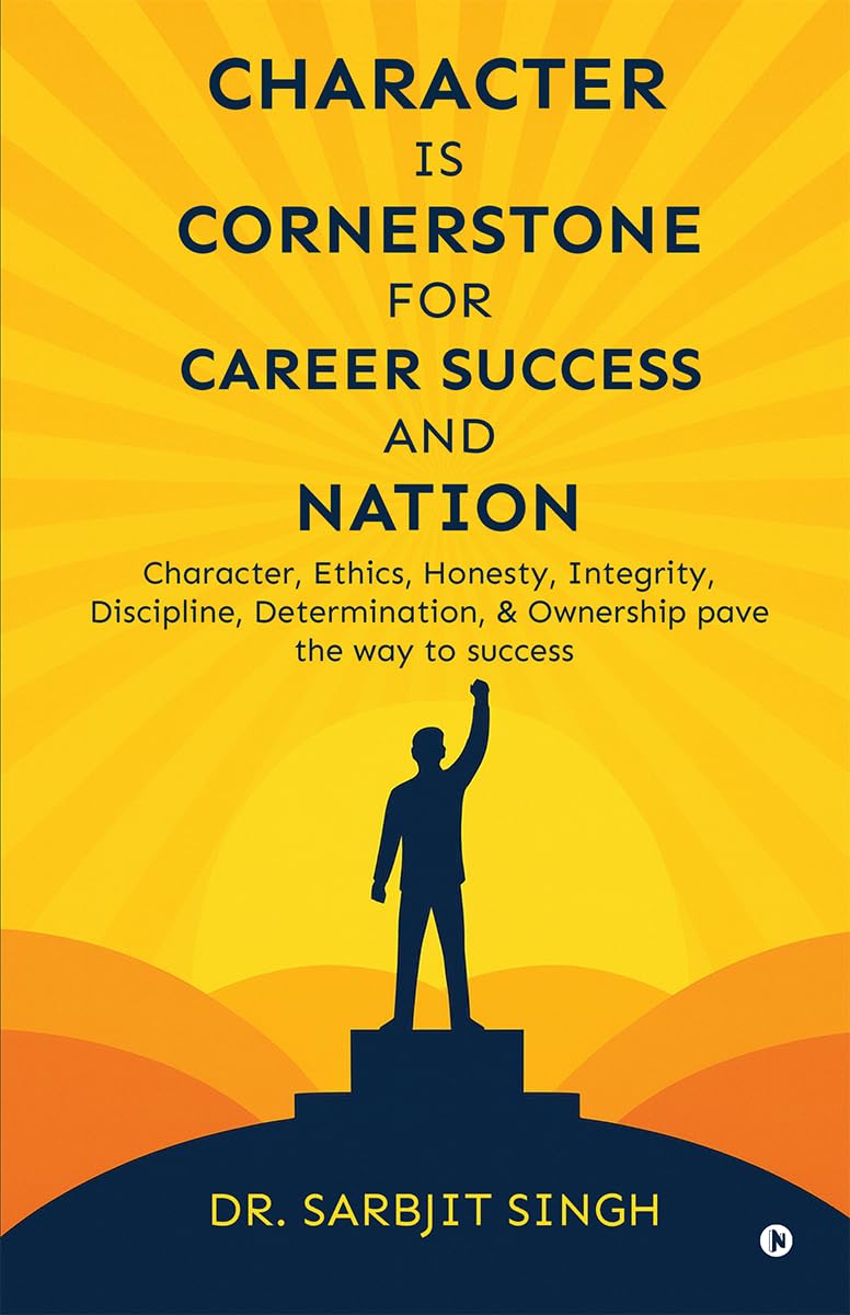 CHARACTER IS CORNERSTONE FOR CAREER SUCCESS AND NATION: Character, ethics, honesty, integrity, discipline, determination, and ow