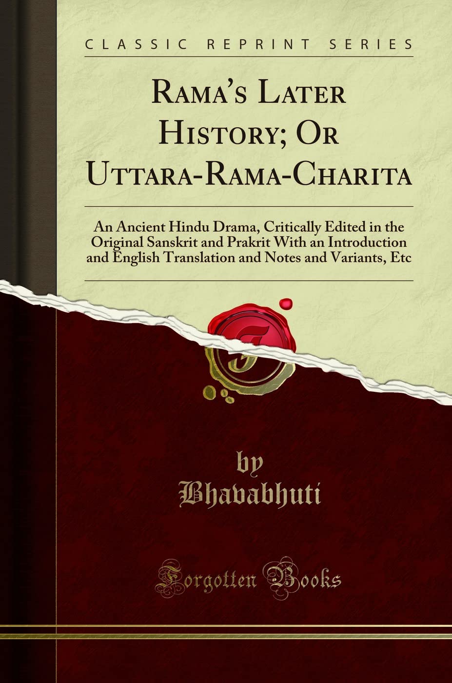 RamaS Later History; Or UttaraRamaCharita: An Ancient Hindu Drama, Critically Edited In The Original Sanskrit And Prakrit Wi