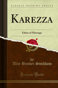 Karezza: Ethics of Marriage (Classic Reprint)