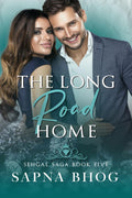 The Long Road Home : An Indian Billionaire second chance romance (Sehgal Family & Friends Book 5)