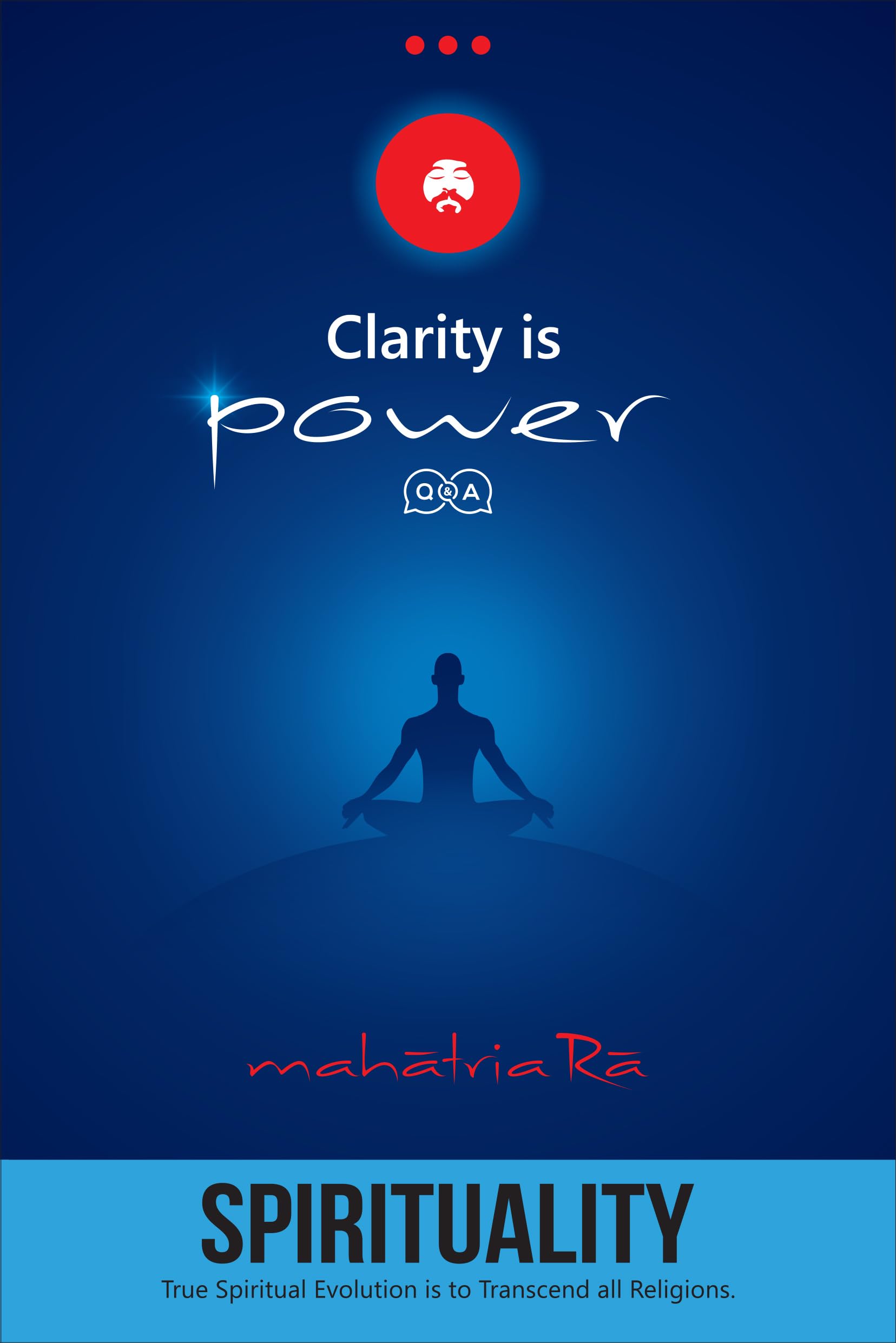 Spirituality: True Spirituality Evolution is to Transcend all Religions (Clarity is Power Series 10 of 11)