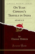 On Yuan ChwangS Travels In India: 629645 A. D (Classic Reprint)