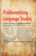 Problematizing Language Studies: Cultural, Theoretical and Applied Perspectives  Essays in Honor of Rama Kant Agnihotri