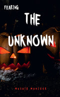 FEARING THE UNKNOWN : the oldest and strongest kind of fear is fear of the unknown H.P Lovecraft