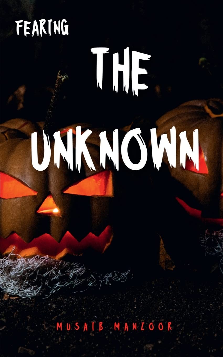 FEARING THE UNKNOWN : the oldest and strongest kind of fear is fear of the unknown H.P Lovecraft