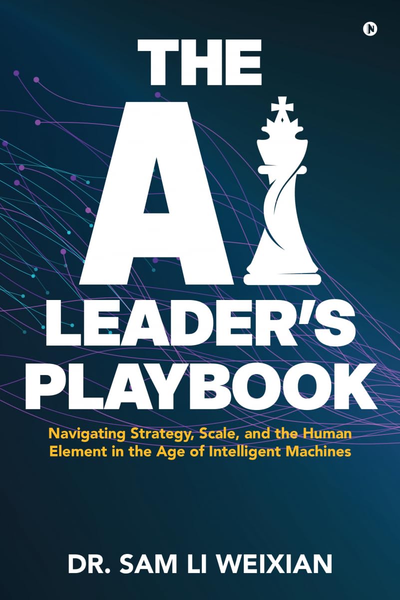 THE AI LEADERS PLAYBOOK: Navigating Strategy, Scale, and the Human Element in the Age of Intelligent Machines