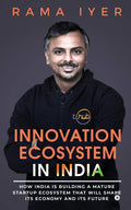 Innovation Ecosystem In India : How India Is Building A Mature Startup Ecosystem That Will Shape Its Economy And Its Future