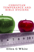 Christian Temperance And Bible Hygiene