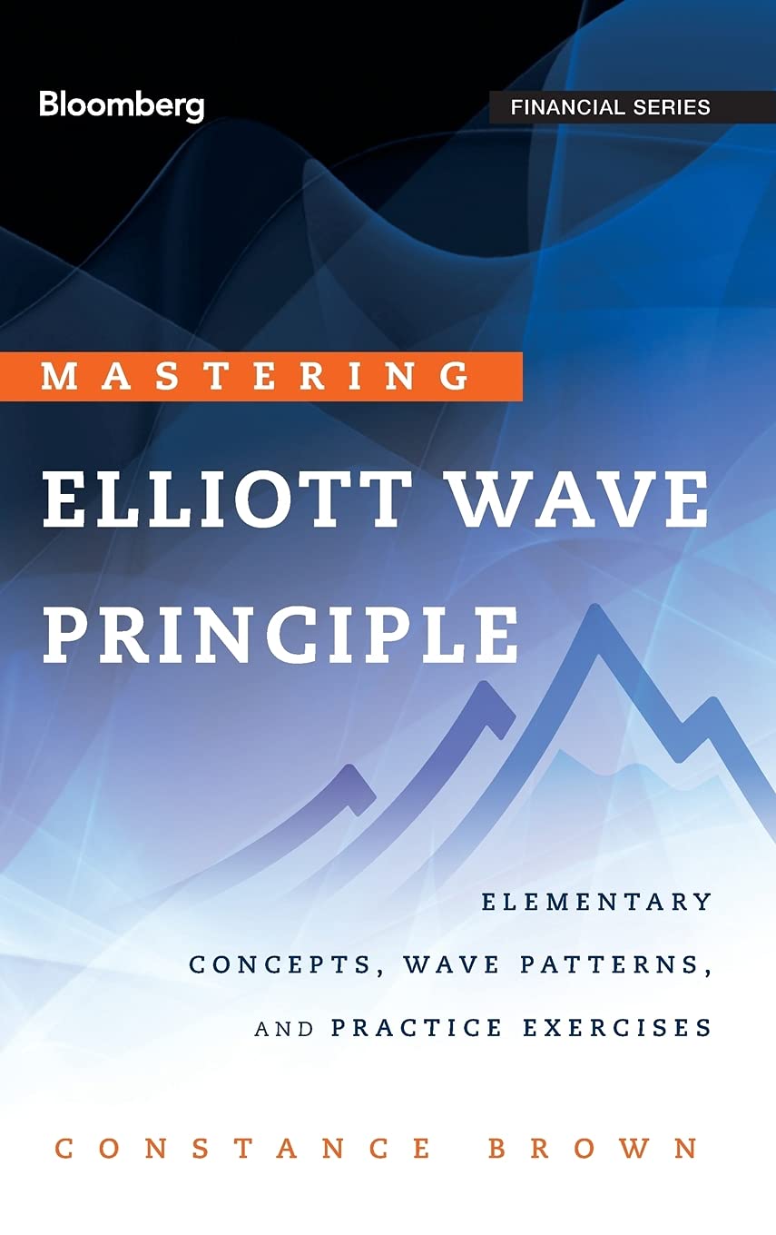 Mastering Elliott Wave Principle: Elementary Concepts, Wave Patterns, and Practice Exercises