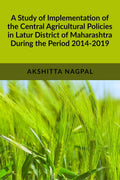 A Study of Implementation of the Central Agricultural Policies in Latur District of Maharashtra During the Period 20142019