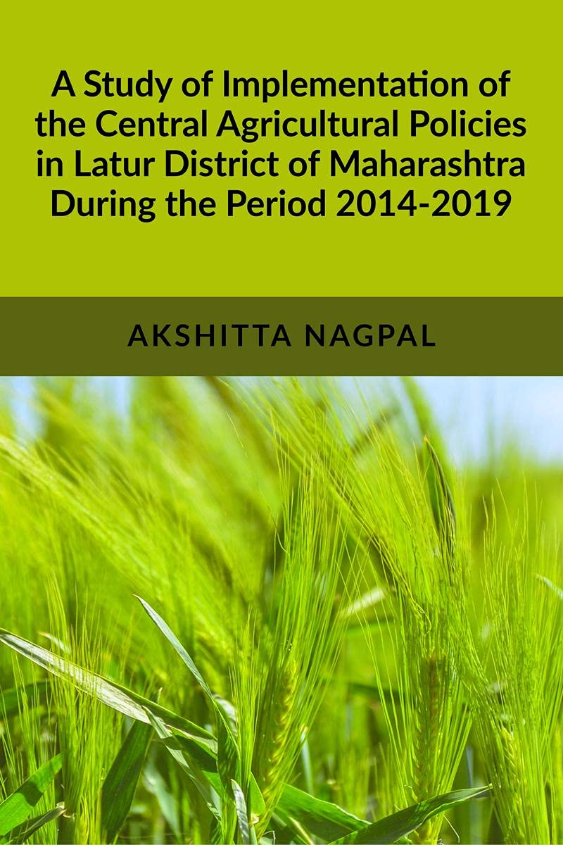 A Study of Implementation of the Central Agricultural Policies in Latur District of Maharashtra During the Period 20142019