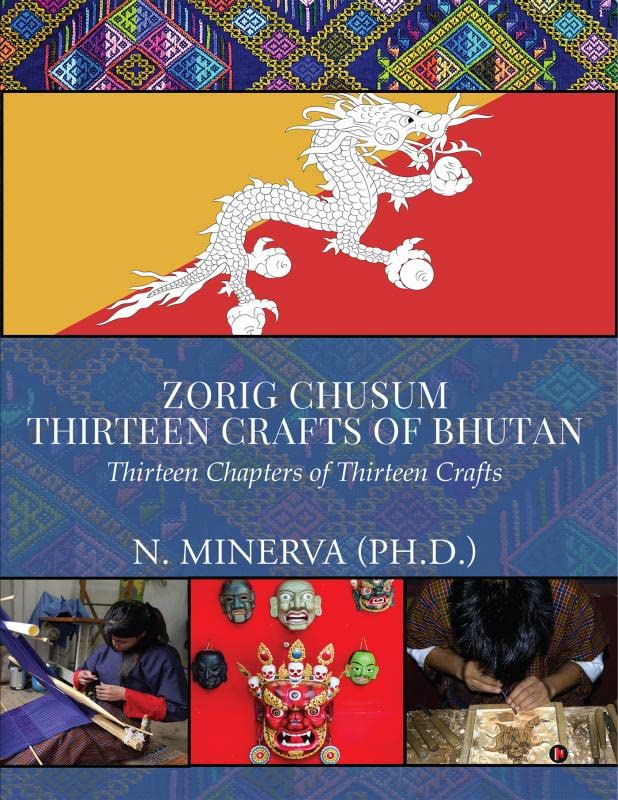 Zorig Chusum : Thirteen Crafts Of Bhutan : Thirteen Chapters Of Thirteen Crafts