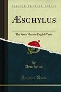 schylus: The Seven Plays in English Verse (Classic Reprint)