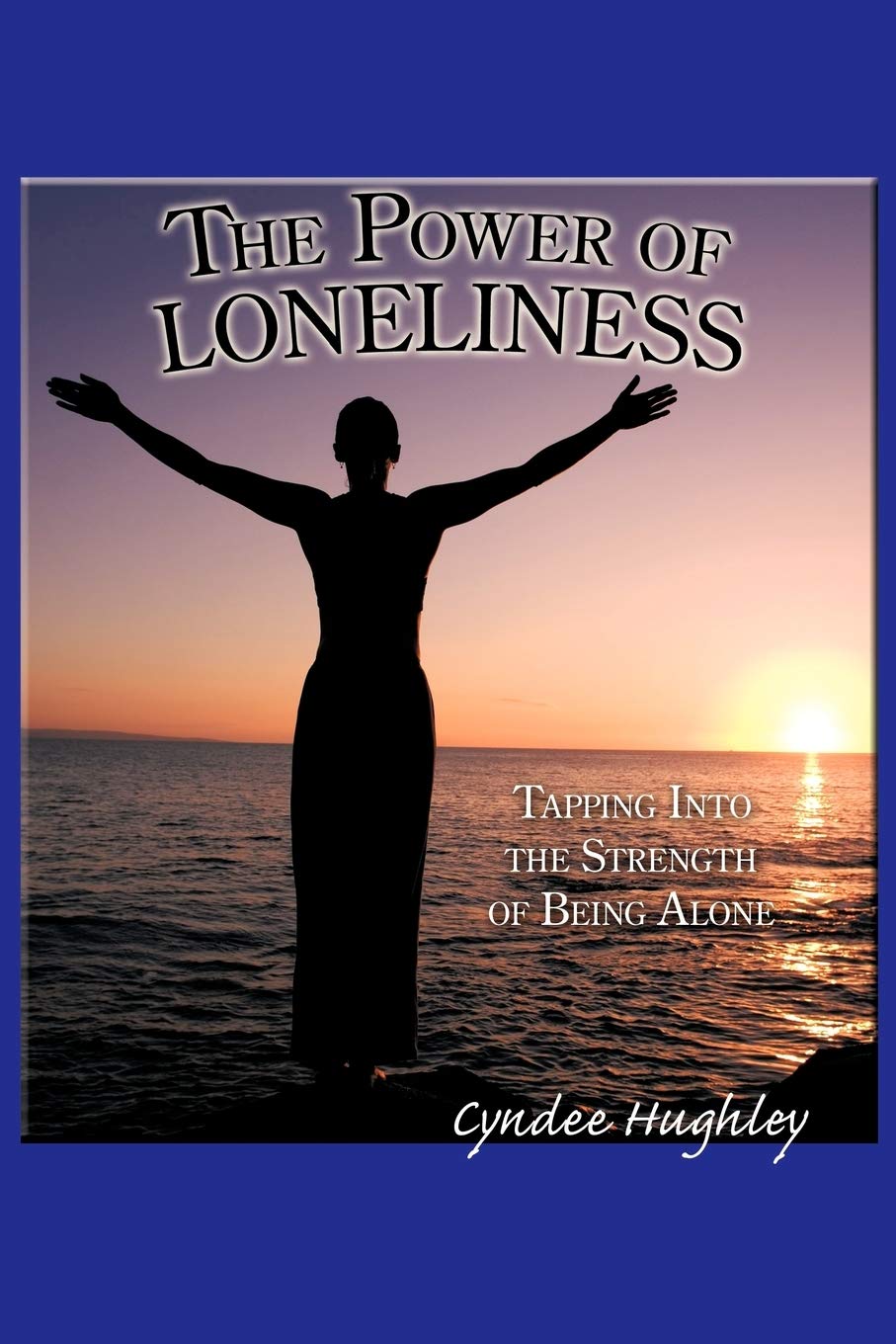 The Power of Loneliness: Tapping Into the Strength of Being Alone