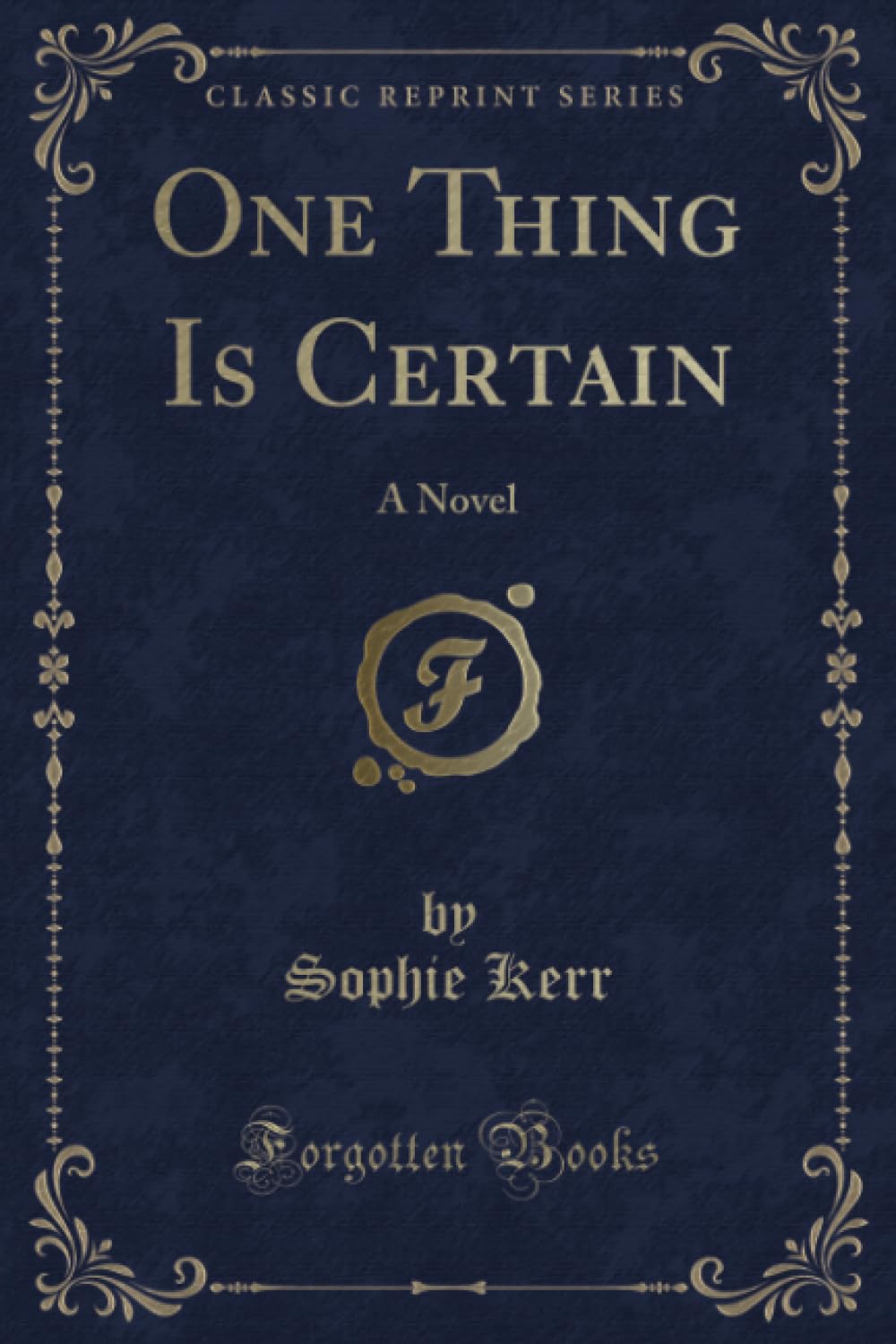 One Thing Is Certain: A Novel (Classic Reprint)