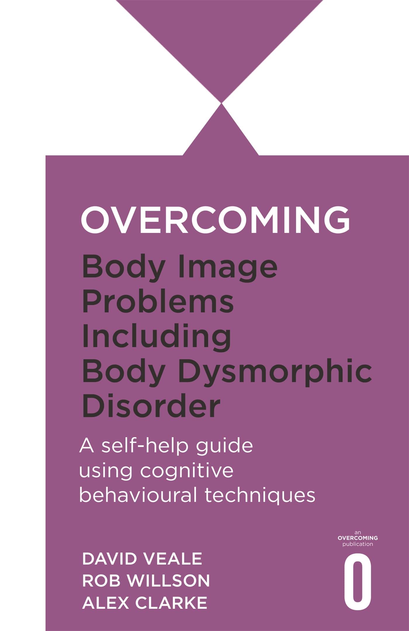 Overcoming Body Image Problems including Body Dysmorphic Disorder (Overcoming Books)