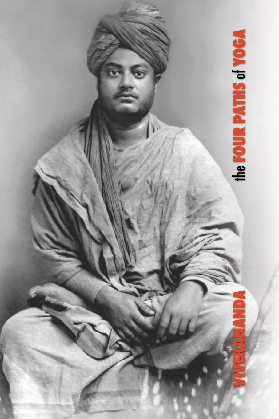 The Four Paths Of Yoga: Jnana Yoga, Raja Yoga, Karma Yoga, Bhakti Yoga