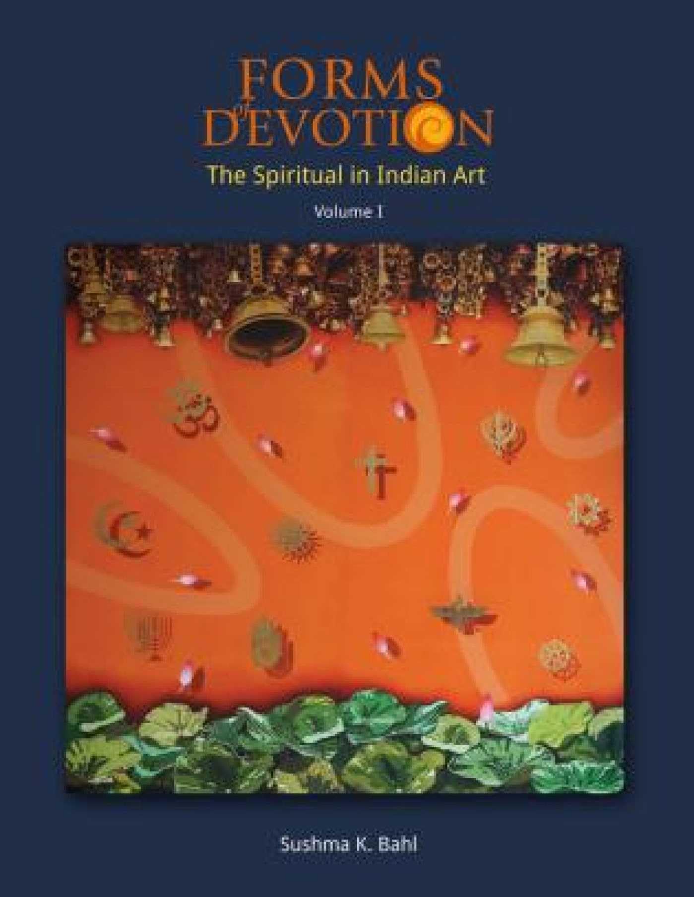 Forms Of Devotion : The Spiritual In Indian Art (Volume I & Ii)
