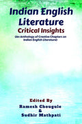 Indian English Literature : Critical Insights