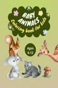 Baby Animals Coloring Book for Kids: Ages 612 | For teens, adults, men, women | 50 different designs | Farm and forest animals 