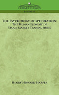 The Psychology of Speculation: The Human Element in Stock Market Transactions