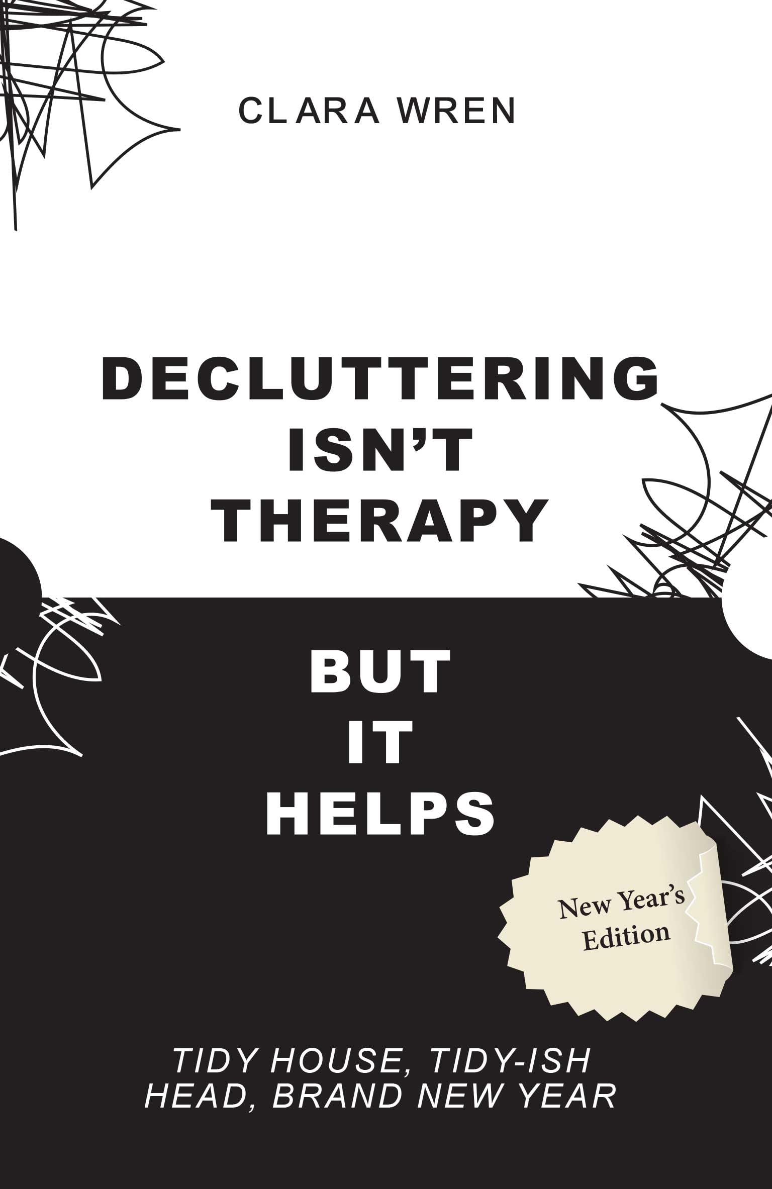 DECLUTTERING ISNT THERAPY (BUT IT HELPS) :Tidy House, Tidyish Head, Brand New Year