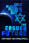 Walking a mile in Gods shoes: The Ensued Future
