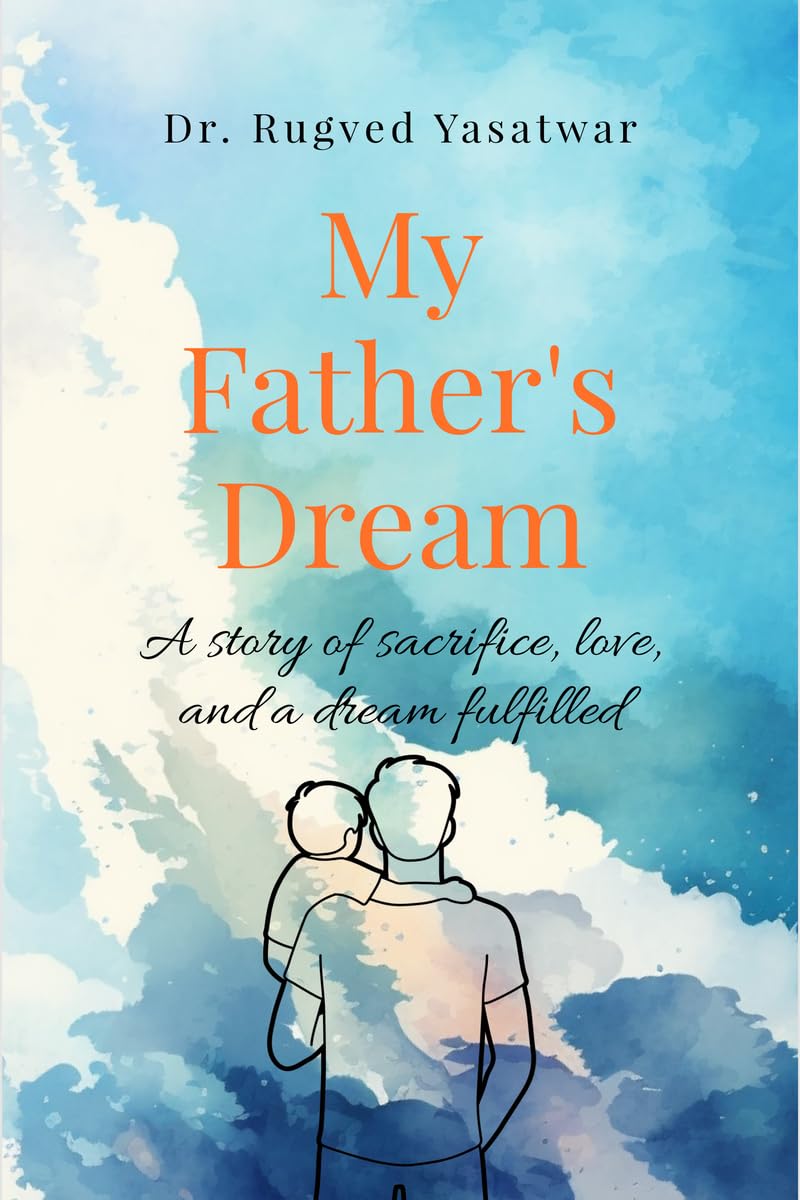 My Fathers Dream: A story of sacrifice, love, and a dream fulfilled