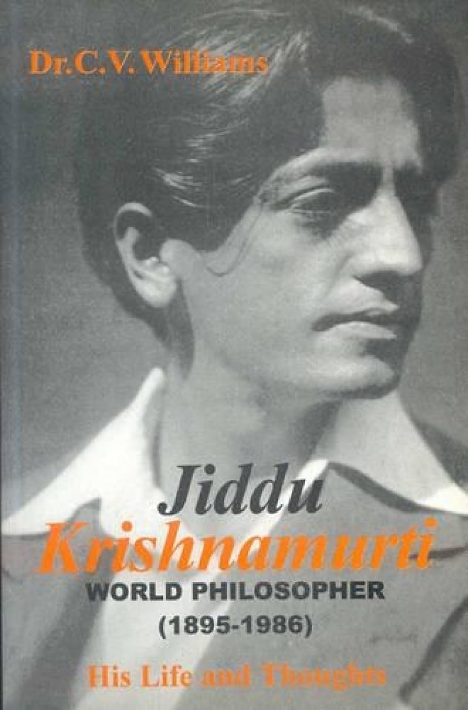 Jiddu Krishnamurti His Life and Thoughts: World Philosopher 18951986